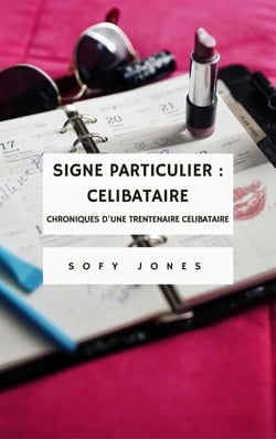 Signe particulier : Célibataire - Chroniques d'une trentenaire célibataire