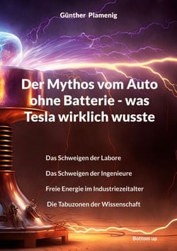 Der Mythos vom Auto ohne Batterie - was Tesla wirklich wusste - Das Schweigen der Labore  Das Schweigen der Ingenieure  Freie Energie im Industriezeitalter  Die Tabuzonen der Wissenschaft