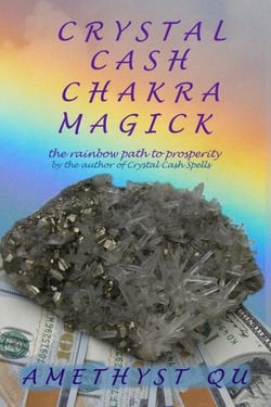 Crystal Cash Chakra Magick: The Rainbow Path to Prosperity - Exploring Crystal Magick