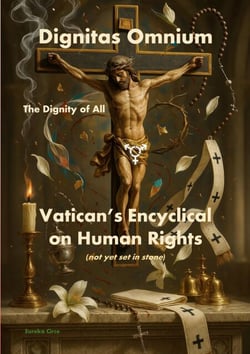Dignitas Omnium - The Dignity of All - Vatican's Encyclical on Human Rights (not yet set in stone)