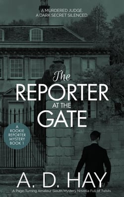 The Reporter at the Gate: A Page-Turning Amateur Sleuth Mystery Novella Full of Twists - Rookie Reporter Amateur Sleuth Mystery, #1