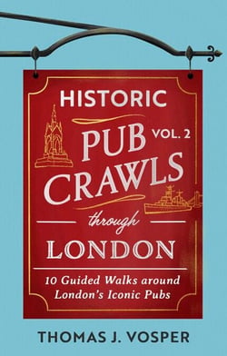 Historic Pub Crawls Through London, Vol. 2 - 11 Guided Walks Around London's Iconic Pubs and Landmarks - the perfect gift!