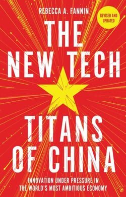 The New Tech Titans of China - How China's Tech Sector is Challenging the World by Innovating Faster, Working Harder &amp; Going Global