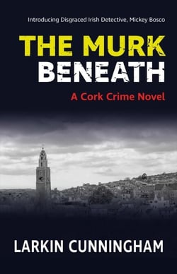 The Murk Beneath - Cork Crime Novels, #1