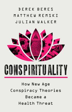 Conspirituality - How New Age Conspiracy Theories Became a Health Threat
