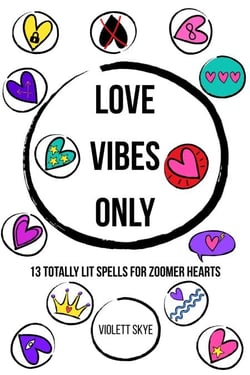 Love Vibes Only: 13 Totally Lit Spells for Zoomer Hearts