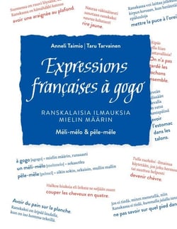 Expressions françaises à gogo - Ranskalaisia ilmauksia mielin määrin. Méli-mélo &amp; pêle-mêle