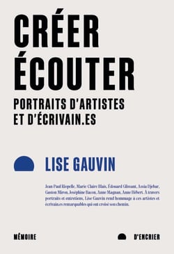 Créer, écouter - Portraits d'artistes et d'écrivain.es