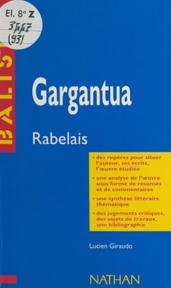 Gargantua - François Rabelais. Des repères pour situer l'auteur, ses écrits, l'œuvre étudiée, une analyse de l'œuvre sous forme de résumés et de commentaires, une synthèse littéraire thématique, des jugements critiques, des sujets de travaux, une bibli...
