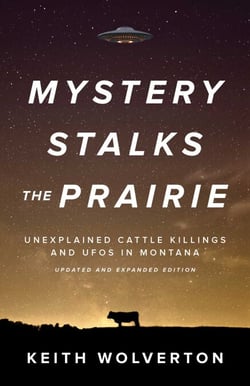 Mystery Stalks the Prairie - Unexplained Cattle Killings and UFOs in Montana