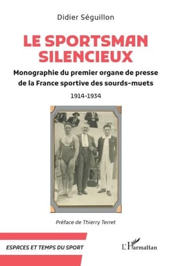 Le Sportsman silencieux - Monographie du premier organe de presse de la France sportive des sourds-muets 1914-1934