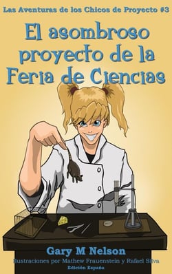 El asombroso proyecto de la Feria de Ciencias: Aventuras de los Chicos de Proyectos #3 (Edición España) - Aventuras de los Chicos de Proyectos (Edición España), #3