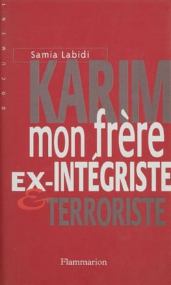 Karim, mon frère - Ex-intégriste et terroriste