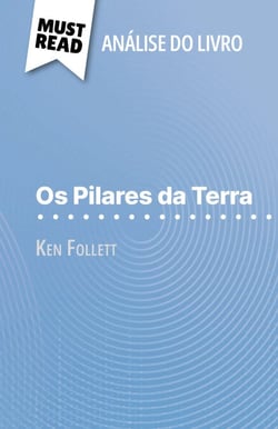 Os Pilares da Terra de Ken Follett (Análise do livro) - Análise completa e resumo pormenorizado do trabalho