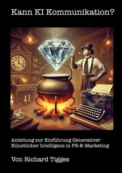 Kann KI Kommunikation? - Anleitung zur Einführung Generativer Künstlicher Intelligenz in PR &amp; Marketing