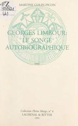 Georges Limbour : le songe autobiographique - Essai, comportant des lettres inédites échangées avec Jean Dubuffet et une bibliographie de l'œuvre