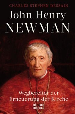 John Henry Newman - Wegbereiter der Erneuerung der Kirche