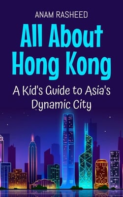 All About Hong Kong: A Kid's Guide to Asia's Dynamic City - Educational Books For Kids, #23