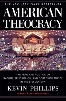 American Theocracy - The Peril and Politics of Radical Religion, Oil, and Borrowed Money in the 21stCentury