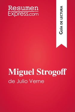 Miguel Strogoff de Julio Verne (Guía de lectura) - Resumen y análisis completo