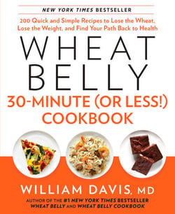 Wheat Belly 30-Minute (or Less!) Cookbook - 200 Quick and Simple Recipes to Lose the Wheat, Lose the Weight, and Find Your Path Back to Health