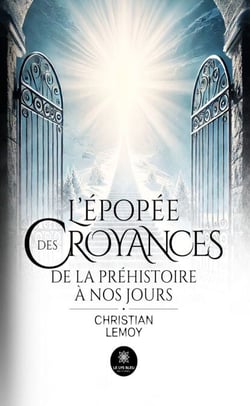 L’épopée des croyances - De la préhistoire à nos jours