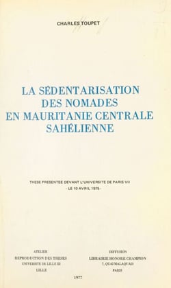 La sédentarisation des nomades en Mauritanie centrale sahélienne - Thèse présentée devant l'université de Paris VII le 10 avril 1975