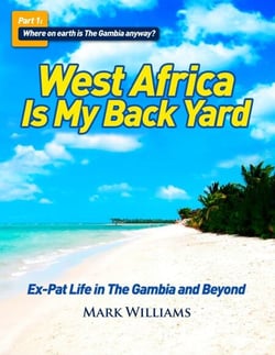 West Africa Is My Back Yard: Ex-Pat Life in The Gambia And Beyond. Part 1: So where on earth is The Gambia anyway? - West Africa Is My Back Yard, #1