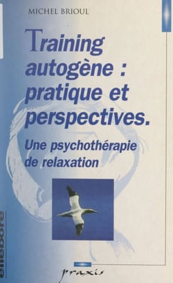 Training autogène : pratique et perspectives - Une psychothérapie de relaxation