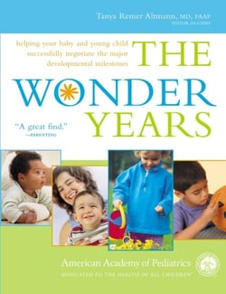 The Wonder Years - Helping Your Baby and Young Child Successfully Negotiate The Major DevelopmentalMilestones