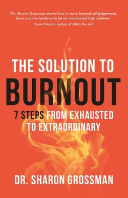 The Solution to Burnout - 7 steps from exhausted to extraordinary