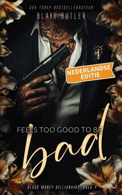 Feels Too Good To Be Bad, Nederlandse editie - Blood Money Billionaire, #4