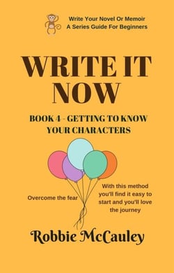 Write it Now. Book 4 - Getting To Know Your Characters - Write Your Novel or Memoir. A Series Guide For Beginners, #4
