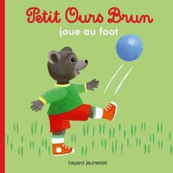 Petit Ours Brun joue au foot - Dès 2 ans