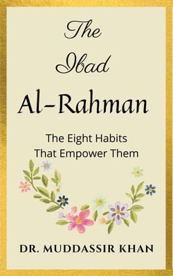 The Ibad Al-Rahman: The Eight Habits That Empower Them