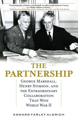 Partnership - George Marshall, Henry Stimson, and the Extraordinary Collaboration That Won World War II