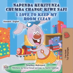 Napenda kukitunza chumba changu kiwe safi I Love to Keep My Room Clean - Swahili English Bilingual Collection
