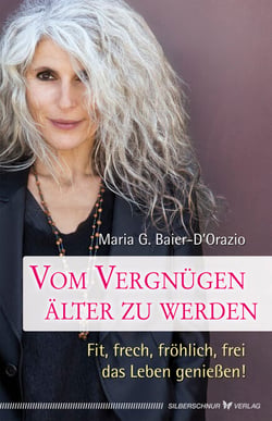 Vom Vergnügen, älter zu werden - Fit, frech, fröhlich, frei das Leben genießen