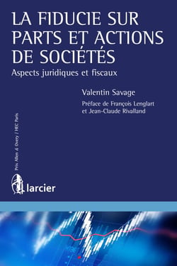 La fiducie sur parts et actions de sociétés - Aspects juridiques et fiscaux