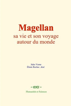 Magellan : sa vie et son voyage autour du monde - Principes et applications