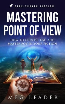 Mastering Point of View: How to Choose, Use, and Maser POV in Your Fiction - Page-Turner Fiction