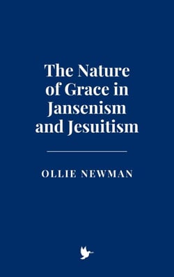 The Nature of Grace in Jansenism and Jesuitism