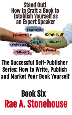 Stand Out! How to Craft a Book to Establish Yourself as an Expert Speaker - The Successful Self Publisher Series: How to Write, Publish and Market Your Book Yourself, #6