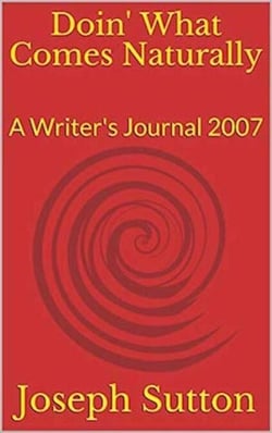 Doin' What Comes Naturally: A Writer's Journal 2007