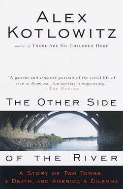 The Other Side of the River - A Story of Two Towns, a Death, and America's Dilemma