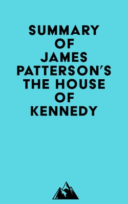 Summary of James Patterson's The House of Kennedy