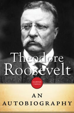 Theodore Roosevelt - An Autobiography