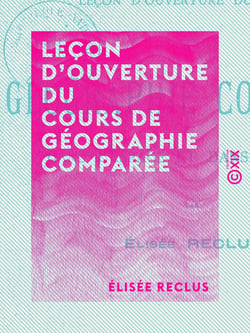 Leçon d'ouverture du cours de géographie comparée - Dans l'espace et dans le temps