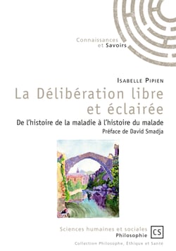 La Délibération libre et éclairée - De l'histoire de la maladie à l'histoire du malade