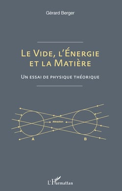 Le vide, l'énergie et la matière - Un essai de physique théorique